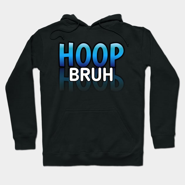 Hoop Bruh - Basketball Lovers - Sports Saying Motivational Quote Hoodie by MaystarUniverse